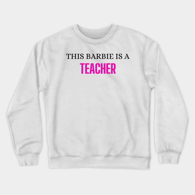 This Barbie is a Teacher Crewneck Sweatshirt by zachlart